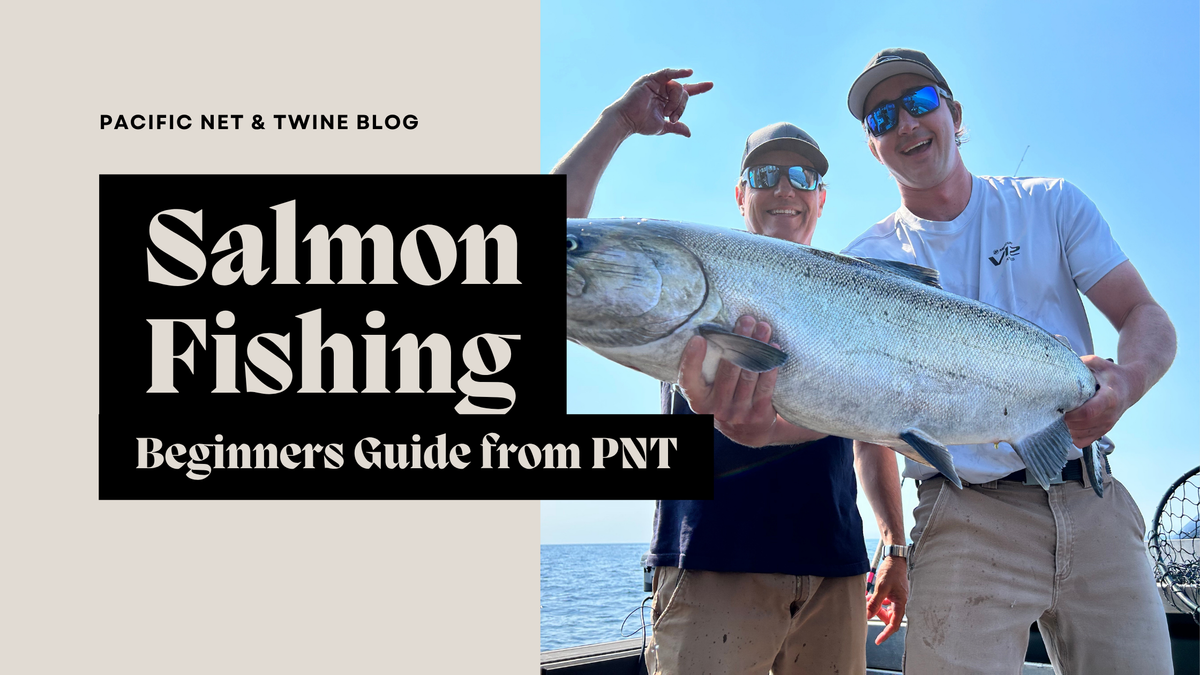 Beginner's Guide to Salmon Fishing in BC | Pacific Net & Twine Guide